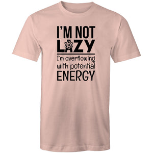 I'm not lazy I'm overflowing with potential energy