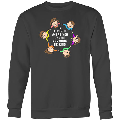 In a world where you can be anything be kind - Crew Sweatshirt