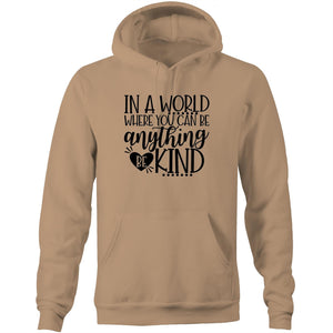 In a world where you can be anything, be kind - Pocket Hoodie Sweatshirt