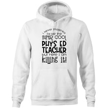 Load image into Gallery viewer, I never imagined I&#39;d be the super cool phys ed teacher but here I am killing it - Pocket Hoodie Sweatshirt