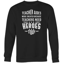 Load image into Gallery viewer, Teacher aides were created because teachers need heroes too- Crew Sweatshirt