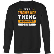 Load image into Gallery viewer, It&#39;s a teacher aide thing you wouldn&#39;t understand - Crew Sweatshirt