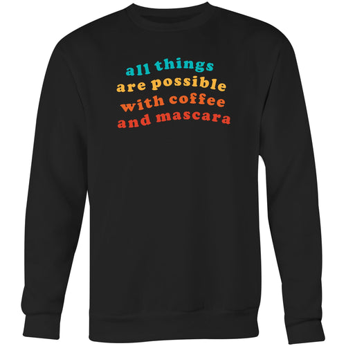 All things are possible with coffee and mascara - Crew Sweatshirt