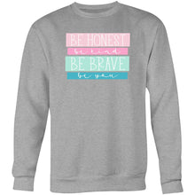 Load image into Gallery viewer, Be Honest Be Kind Be Brave Be You - Crew Sweatshirt