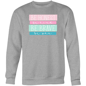 Be Honest Be Kind Be Brave Be You - Crew Sweatshirt