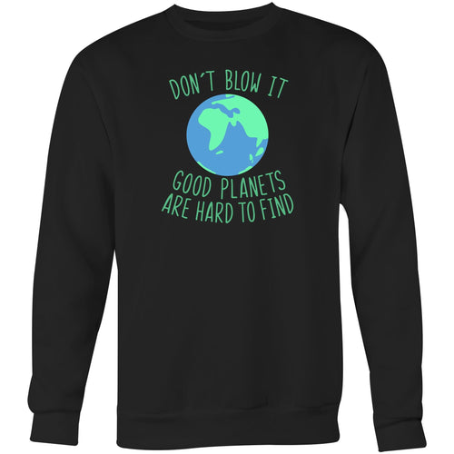 Don't blow it good planets are hard to find - Crew Sweatshirt