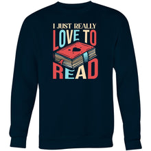 Load image into Gallery viewer, I just really love to read - Crew Sweatshirt