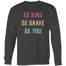 Load image into Gallery viewer, Be kind Be brave Be you - Crew Sweatshirt