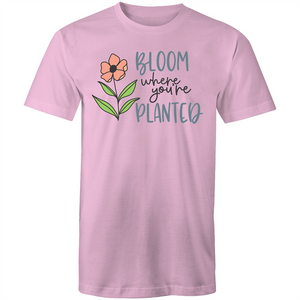 Bloom where you're planted