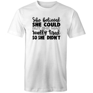 She believed she could but she was really tired so she didn't