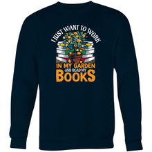 Load image into Gallery viewer, I just want to work in my garden and read my books - Crew Sweatshirt
