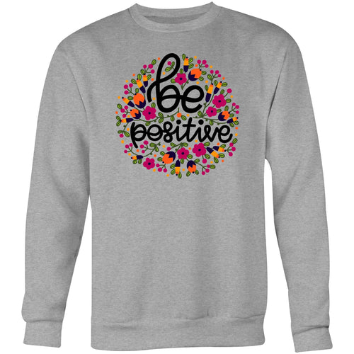 Be positive - Crew Sweatshirt