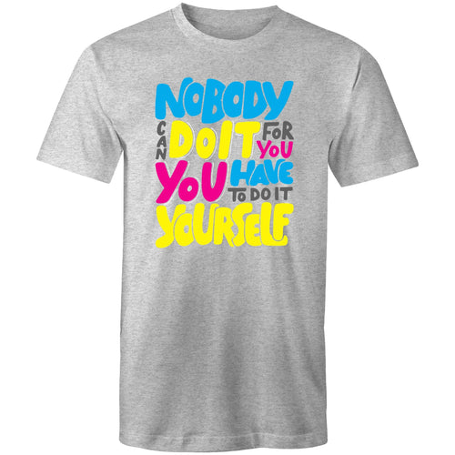 Nobody can do it for you you have to do it yourself