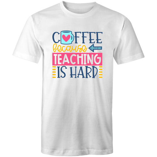 Coffee because teaching is hard