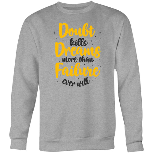 Doubt kills more dreams than failure ever will - Crew Sweatshirt