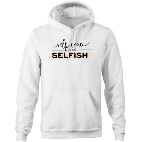 Self care is not selfish - Pocket Hoodie Sweatshirt