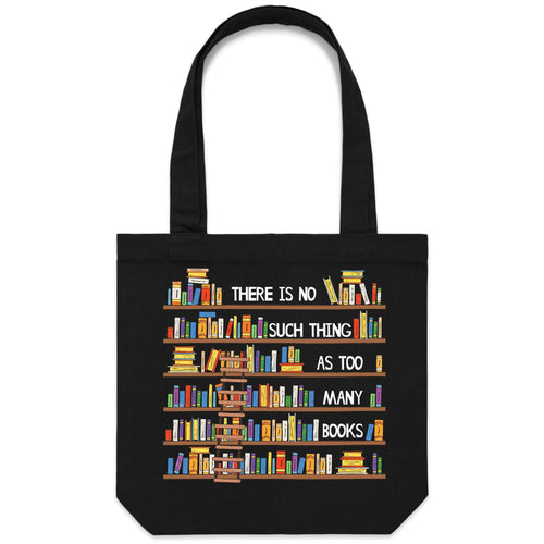 There is not such thing as too many books - Canvas Tote Bag