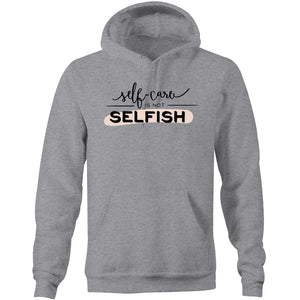 Self care is not selfish - Pocket Hoodie Sweatshirt