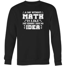 Load image into Gallery viewer, A day without math is like, just kidding I have no idea- Crew Sweatshirt