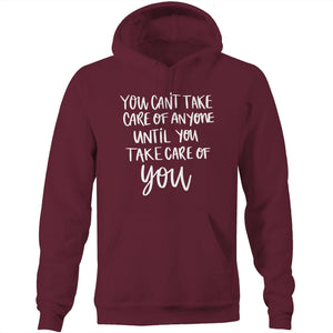 You can't take care of anyone until you take care of YOU - Pocket Hoodie Sweatshirt