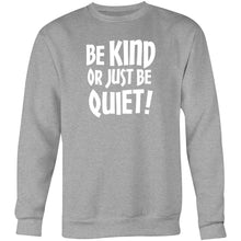 Load image into Gallery viewer, Be kind or just be quiet - Crew Sweatshirt