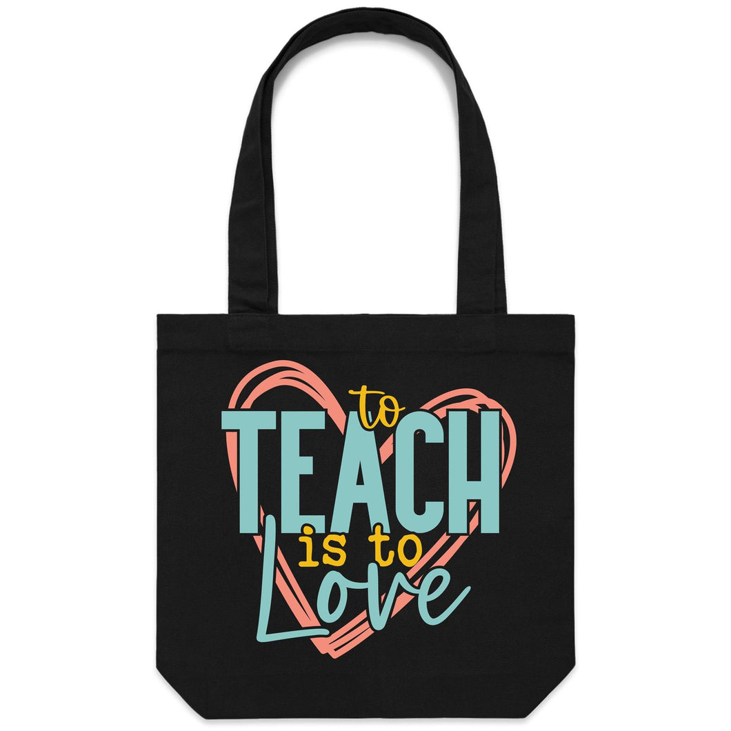 To teach is to love - Carrie - Canvas Tote Bag