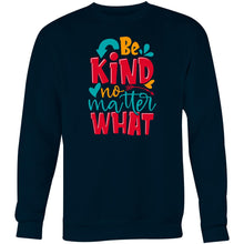 Load image into Gallery viewer, Be kind no matter what - Crew Sweatshirt