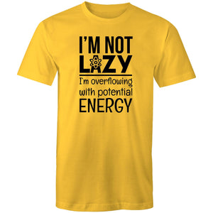 I'm not lazy I'm overflowing with potential energy