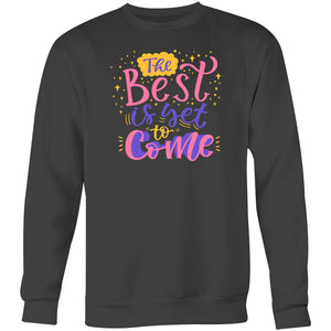 The best is yet to come - Crew Sweatshirt