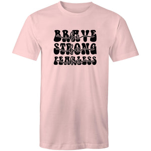 Be brave Be strong Be Fearless