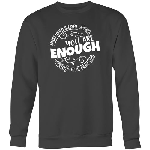 Smart Loved Blessed Loyal Brave Kind - You are enough - Crew Sweatshirt