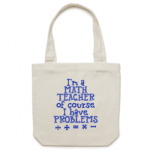 I'm a math teacher of course I have problems - Canvas Tote Bag
