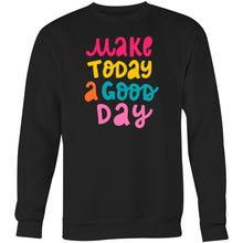 Load image into Gallery viewer, Make today a good day - Crew Sweatshirt