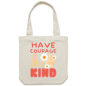 Have courage and be kind - Canvas Tote Bag
