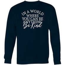 Load image into Gallery viewer, In a world where you can be anything be kind - Crew Sweatshirt