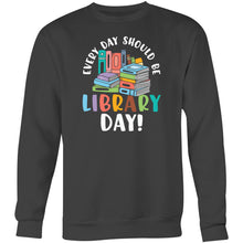 Load image into Gallery viewer, Every day should be library day - Crew Sweatshirt