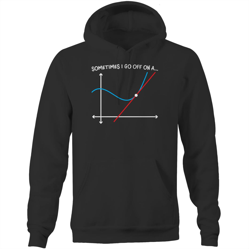 Sometimes I go off on a tangent - Pocket Hoodie Sweatshirt