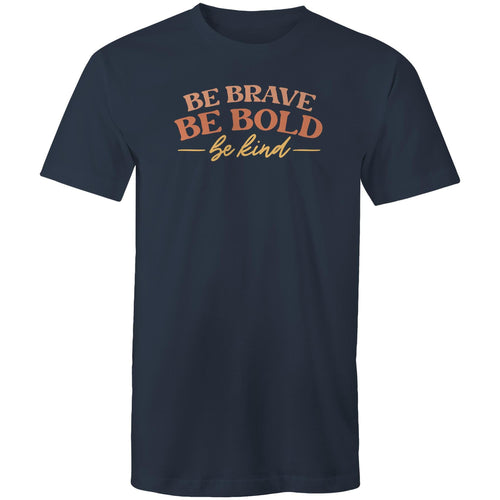 Be brave be bold be kind
