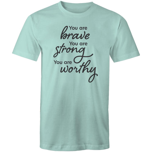 You are brave. You are strong. You are worthy.