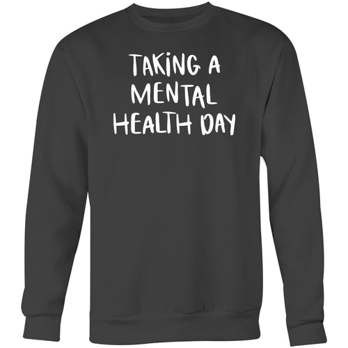 Taking a mental health day - Crew Sweatshirt