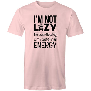 I'm not lazy I'm overflowing with potential energy