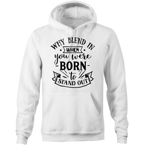Why blend in when you were born to stand out - Pocket Hoodie Sweatshirt