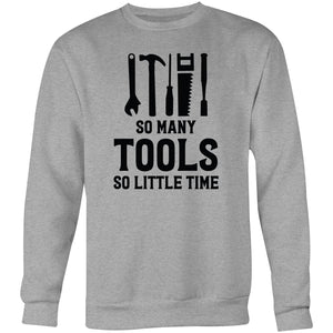 So many tools so little time - Crew Sweatshirt
