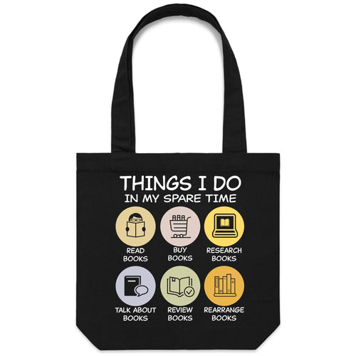 Things I do in my spare time - read books, buy books, research books, talk about books, review books, rearrange books - Canvas Tote Bag