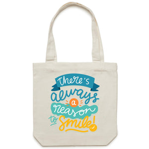There is always a reason to smile - Canvas Tote Bag