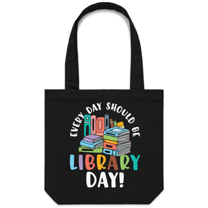Every day should be library day - Canvas Tote Bag