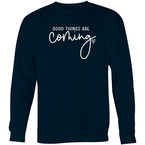 Good things are coming - Crew Sweatshirt