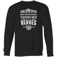 Load image into Gallery viewer, School Support Officers were created because teachers need heroes too - Crew Sweatshirt