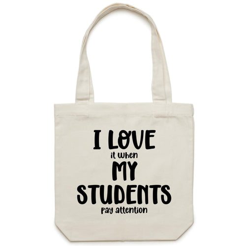 I LOVE it when MY STUDENTS pay attention - Canvas Tote Bag