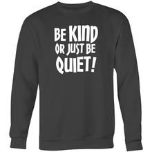 Load image into Gallery viewer, Be kind or just be quiet - Crew Sweatshirt